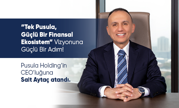 Pusula Holding’de Yeni Dönem: Sait Aytaç CEO Olarak Göreve Başladı!